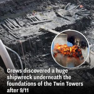 Crews discovered a huge shipwreck underneath the foundations of the World Trade Center Towers after 9/11