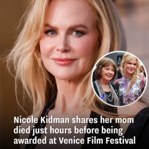 Nicole Kidman shares her mom died just hours before being awarded at Venice Film Festival